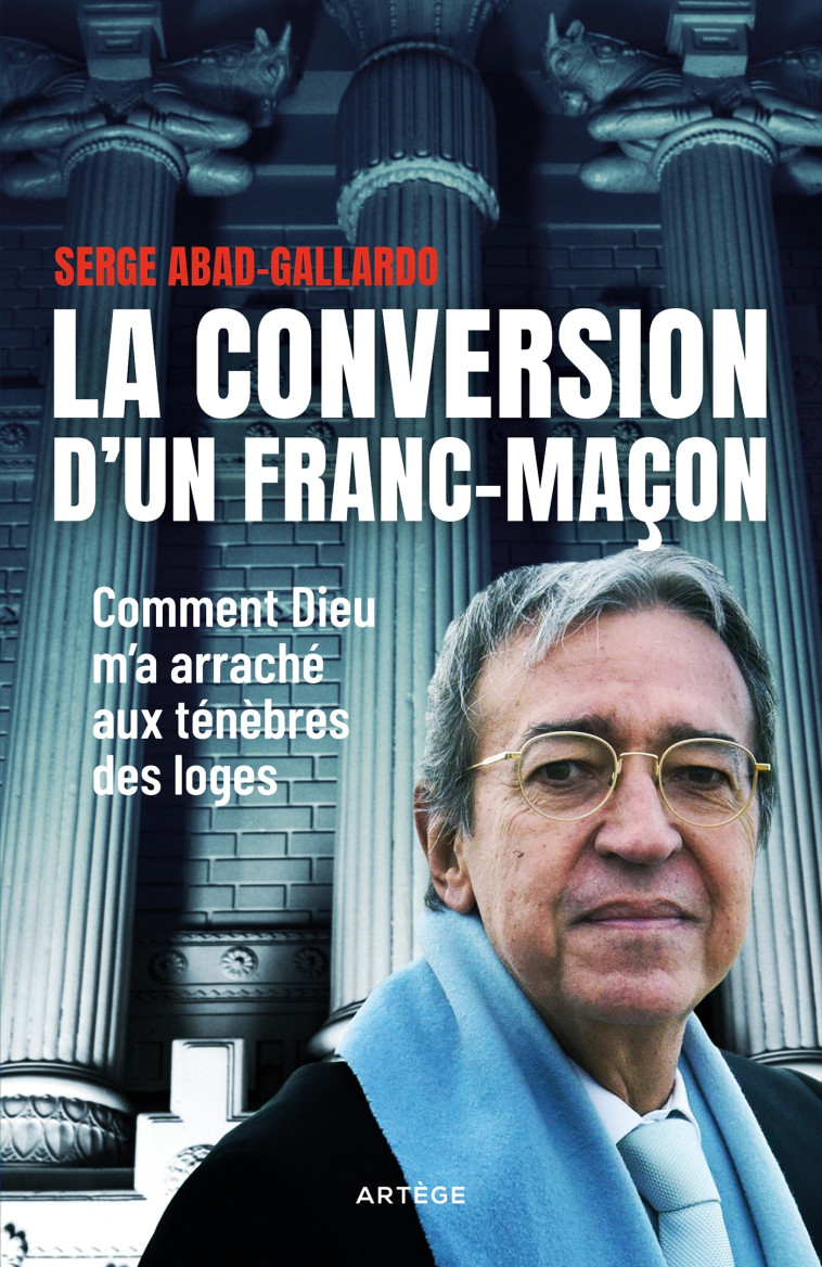 La conversion d'un franc-maçon - Serge Abad-Gallardo - ARTEGE