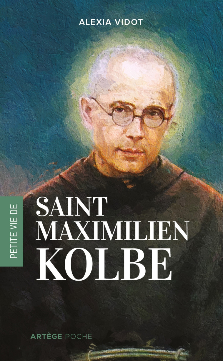 Petite vie de Maximilien Kolbe - Alexia Vidot - ARTEGE