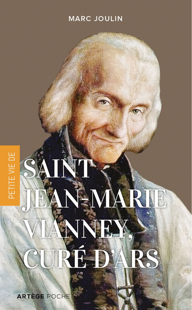 Petite vie de saint Jean-Marie Vianney, curé d'Ars - Marc Joulin - ARTEGE