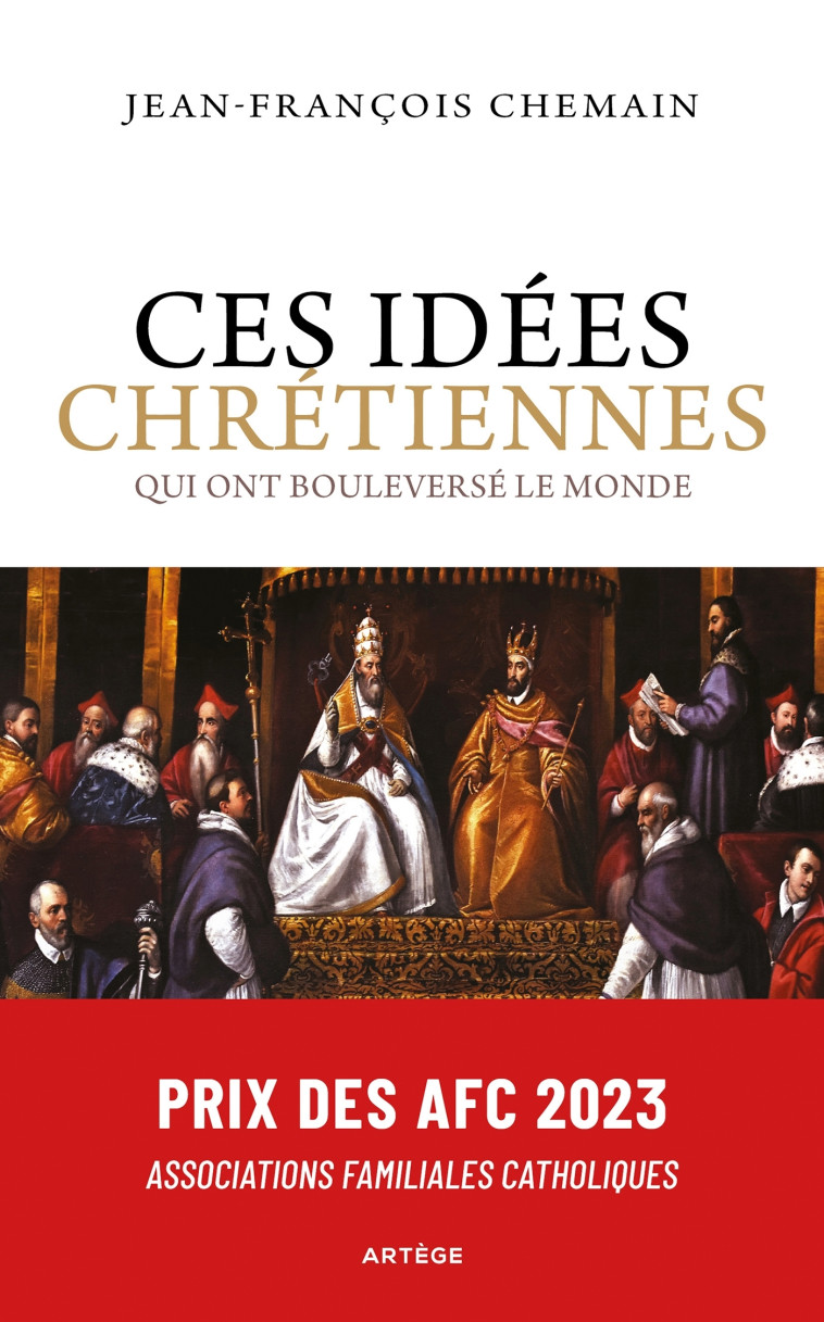 Ces idées chrétiennes qui ont bouleversé le monde - Jean-François Chemain - ARTEGE