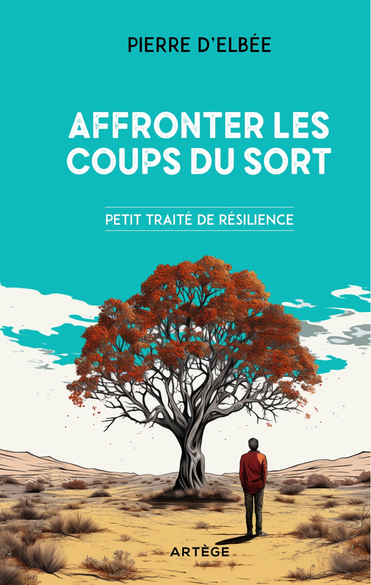 Affronter les coups du sort - Pierre d' Elbée - ARTEGE