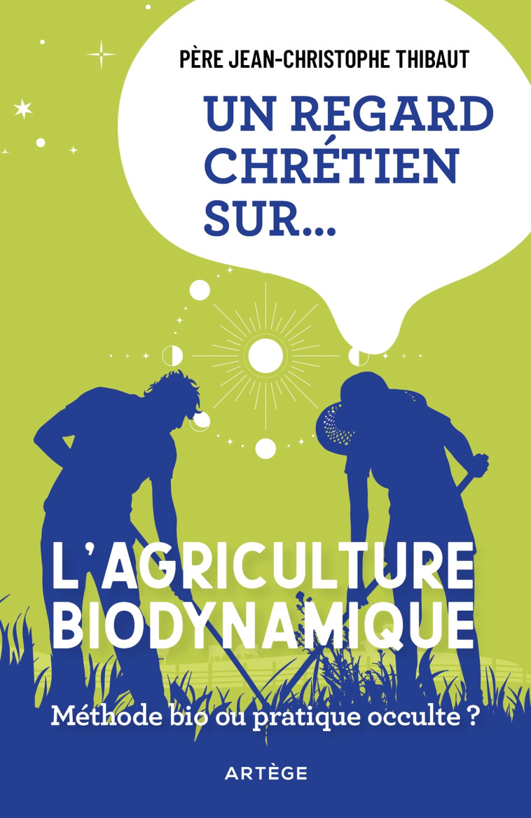 Un regard chrétien sur... l'agriculture biodynamique - Jean-Christophe Thibaut - ARTEGE