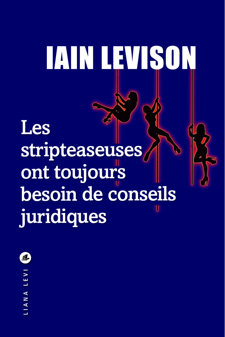 Les stripteaseuses ont toujours besoin de conseils juridiques - Iain Levison - LEVI