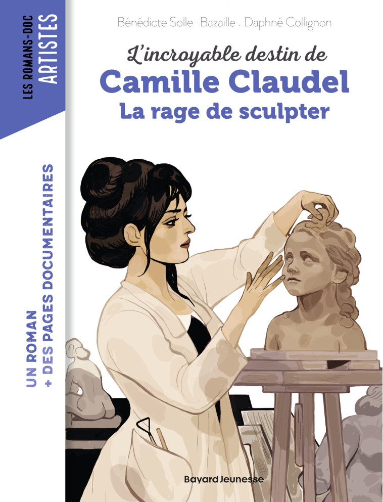 Camille Claudel, la rage de sculpter - Daphné Collignon - BAYARD JEUNESSE