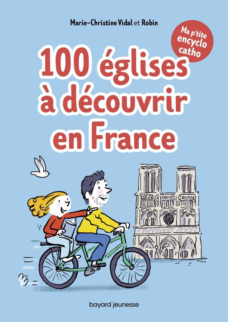 Ma p'tite encyclo catho tome 2 - 100 églises à découvrir en France -  Robin - BAYARD JEUNESSE