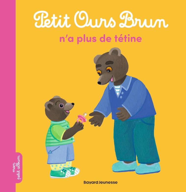 Petit Ours Brun n'a plus de tétine - Marie Aubinais - BAYARD JEUNESSE