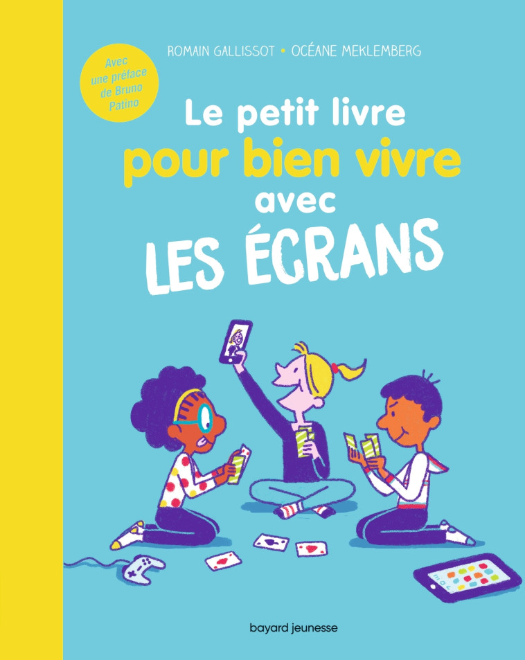 Le petit livre pour bien vivre avec les écrans - Romain Galissot - BAYARD JEUNESSE