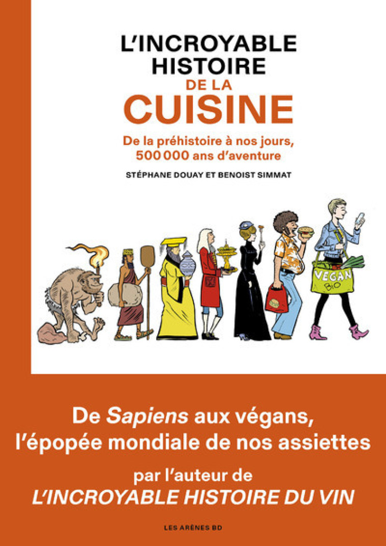 L'Incroyable histoire de la cuisine - De la préhistoire à nos jours, 500 000 ans d'aventure - Benoist Simmat - ARENES