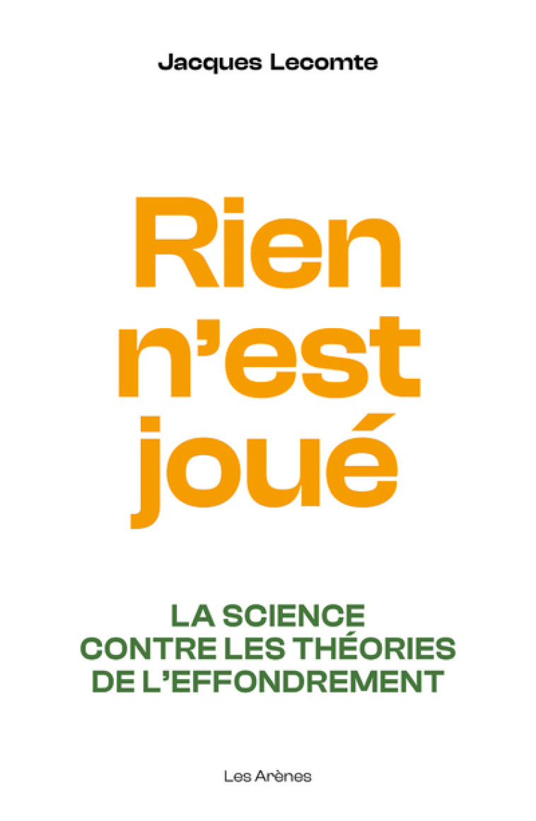 Rien n'est joué - La science contre les théories de l'effondrement - Jacques Lecomte - ARENES