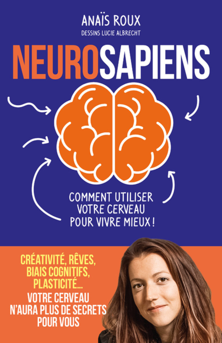 Neurosapiens - Comment utiliser votre cerveau pour vivre mieux ! - Anaïs Roux - ARENES