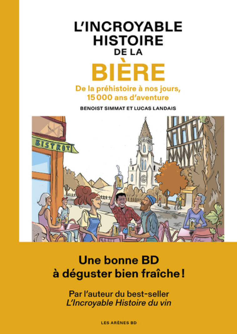 L'Incroyable histoire de la bière - De la préhistoire à nos jours, 15 000 ans d'aventure - Benoist Simmat - LES ARENES BD