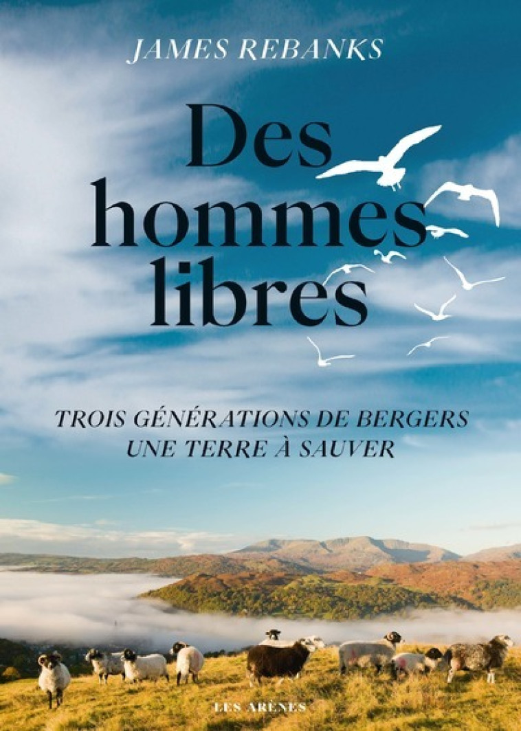 Des hommes libres - Une terre trois générations de bergers, une terre à sauver - James Rebanks - ARENES