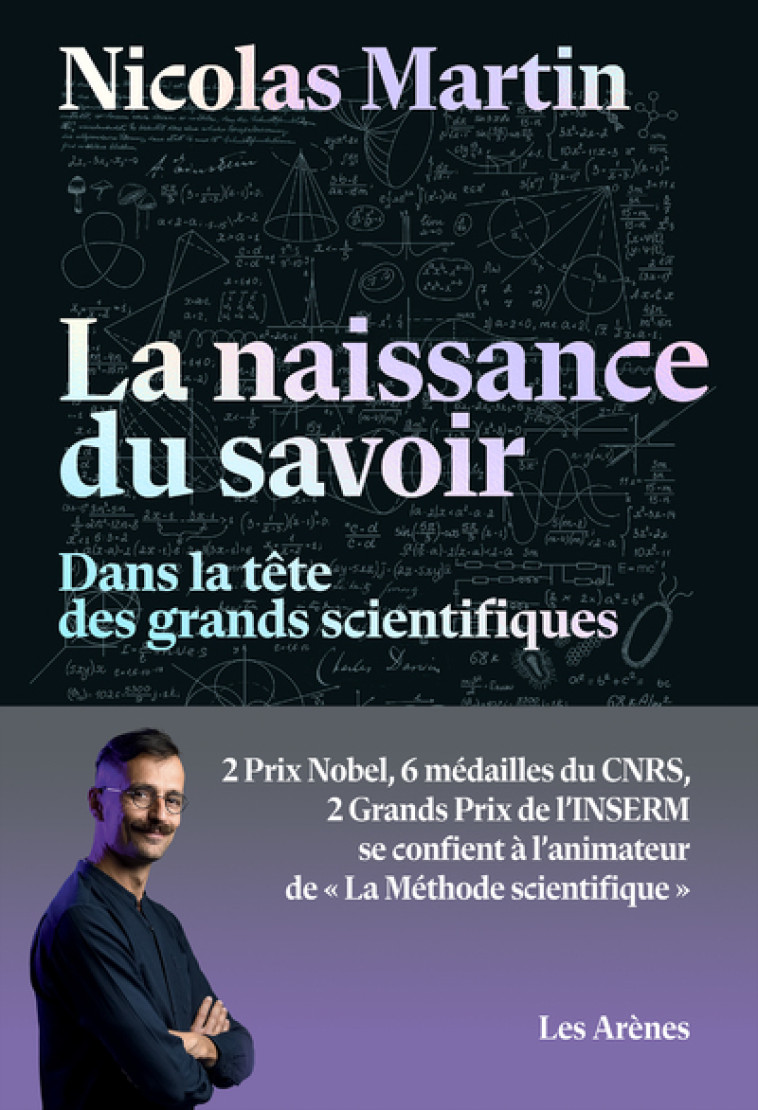 La naissance du savoir - Dans la tête des grands scientifiques - Nicolas Martin - ARENES