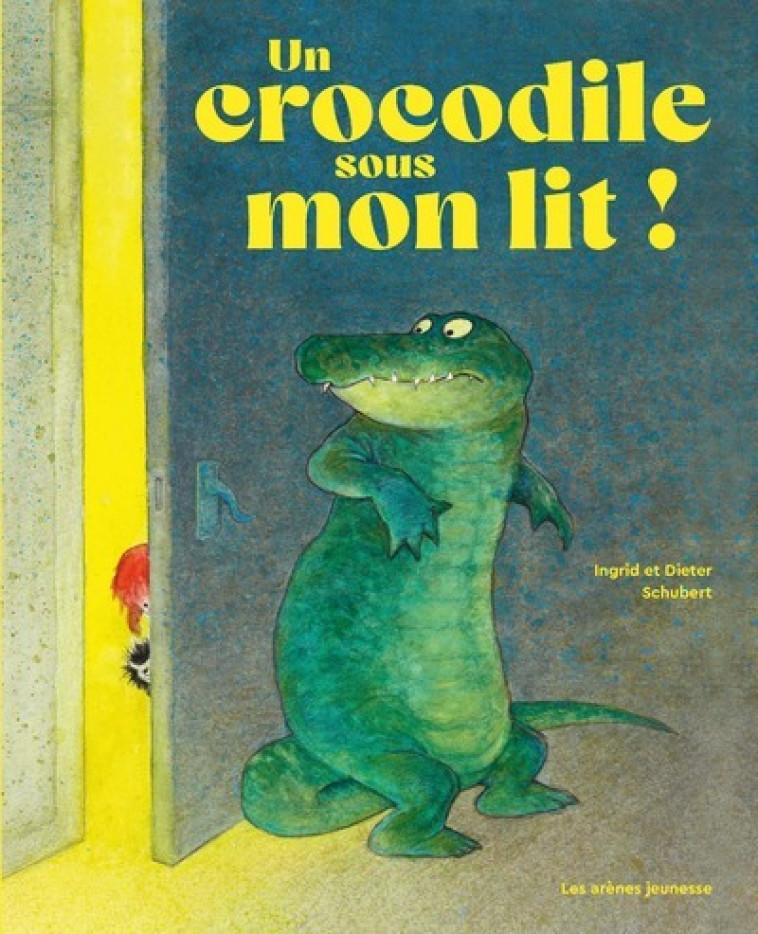 Un crocodile sous mon lit - Ingrid Schubert - ARENES