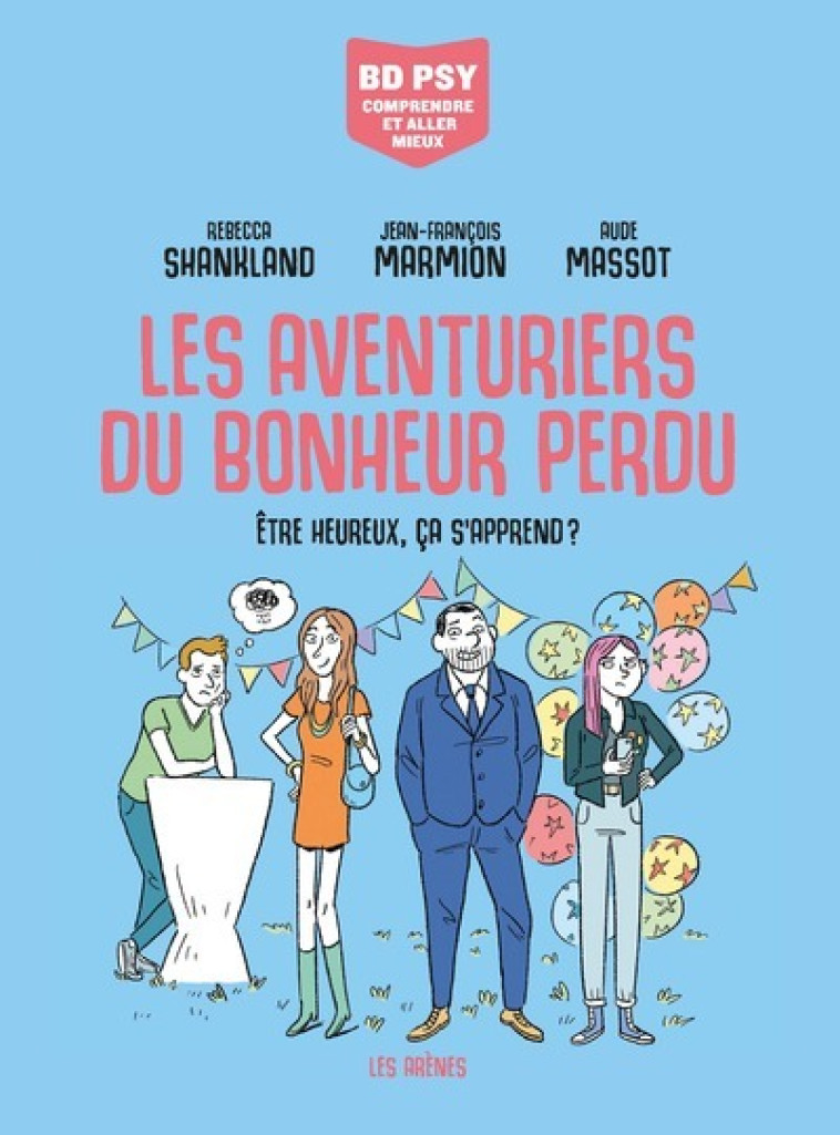 Les Aventuriers du bonheur perdu - Etre heureux, ça s'apprend ? - Rébecca Shankland - LES ARENES BD