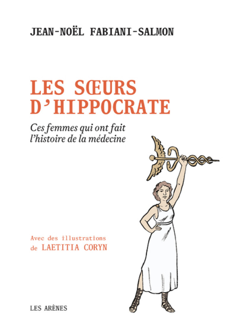 Les Soeurs d'Hippocrate - Ces femmes qui ont fait l'histoire de la médecine -  Collectif - ARENES