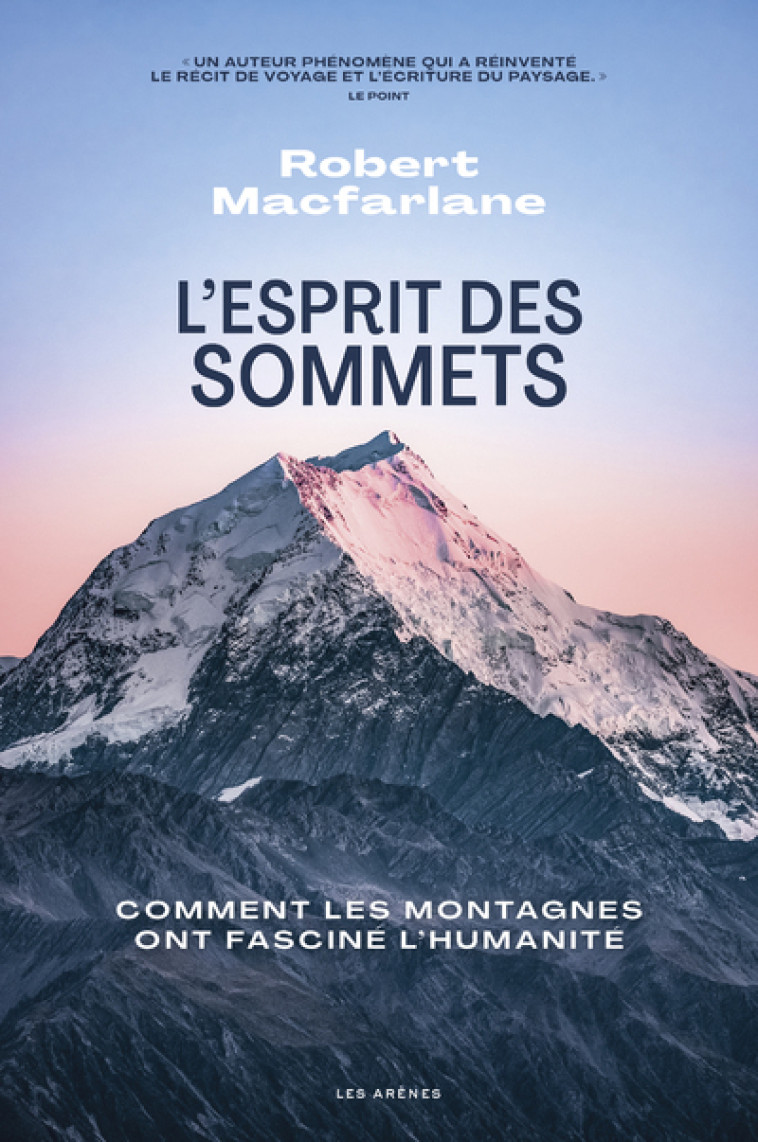 L'Esprit des sommets - Comment les montagnes ont fasciné l'humanité - Robert Marfarlane - ARENES