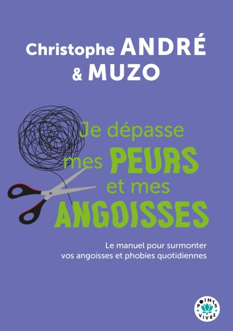 Je dépasse mes peurs et mes angoisses - Christophe André - POINTS