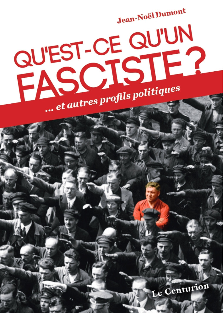 Qu'est-ce qu'un fasciste? - Dumont Jean-Noël - LE CENTURION