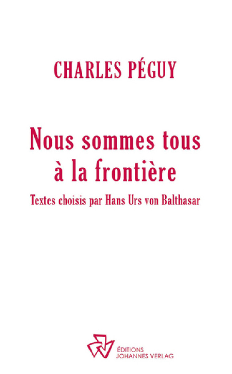 Nous sommes tous à la frontière - Charles PEGUY - JOHANNES VERLAG