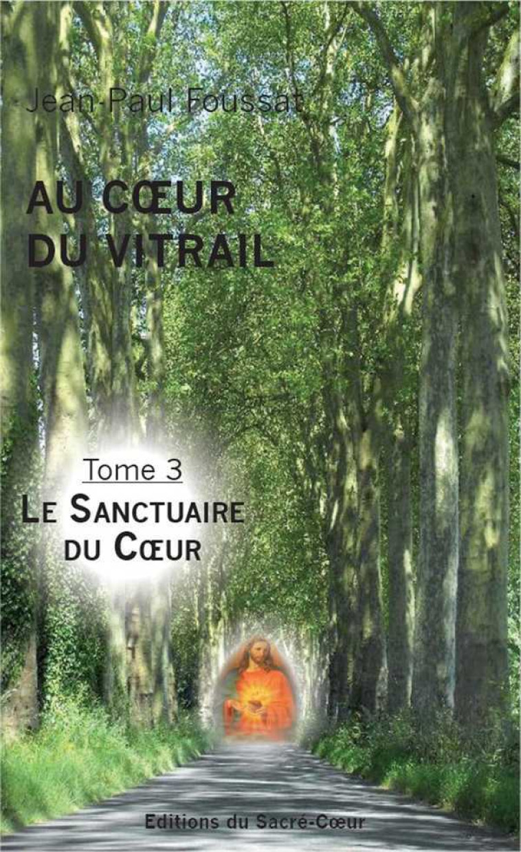 Au coeur du Vitrail - Tome 3  - Jean-Paul Foussat - SACRE COEUR ED