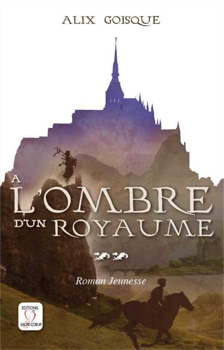 Insurrection pour la couronne - A l'ombre d'un royaume - Tome 2 - Alix GOISQUE - SACRE COEUR ED