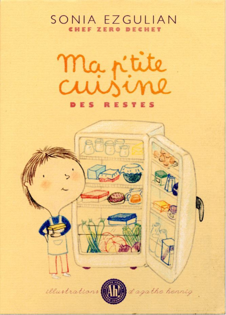 Ma p'tite cuisine des restes - Sonia Ezgulian - AH EDITIONS