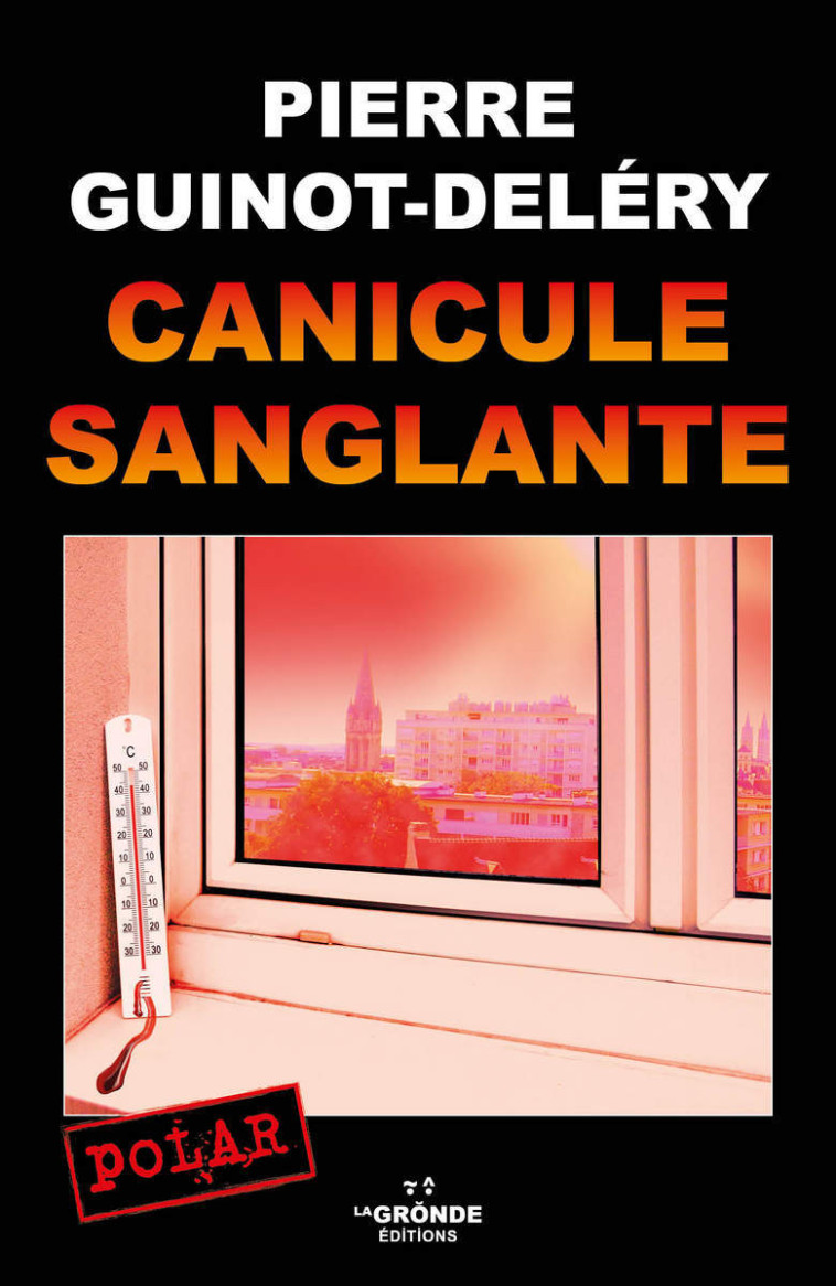 CANICULE SANGLANTE - Pierre Guinot-Deléry - GRONDE