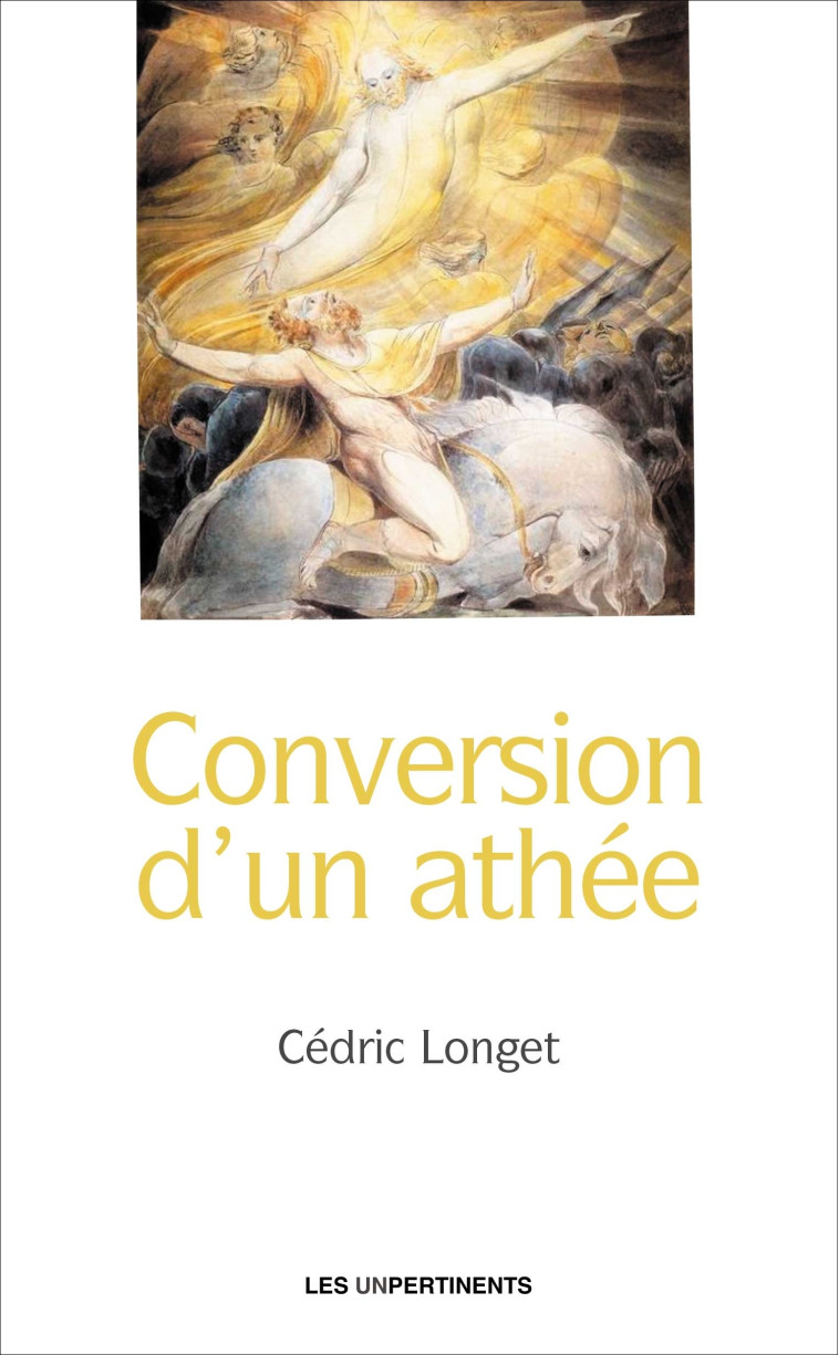 Conversion d'un athée - Cédric Longet - UNPERTINENTS