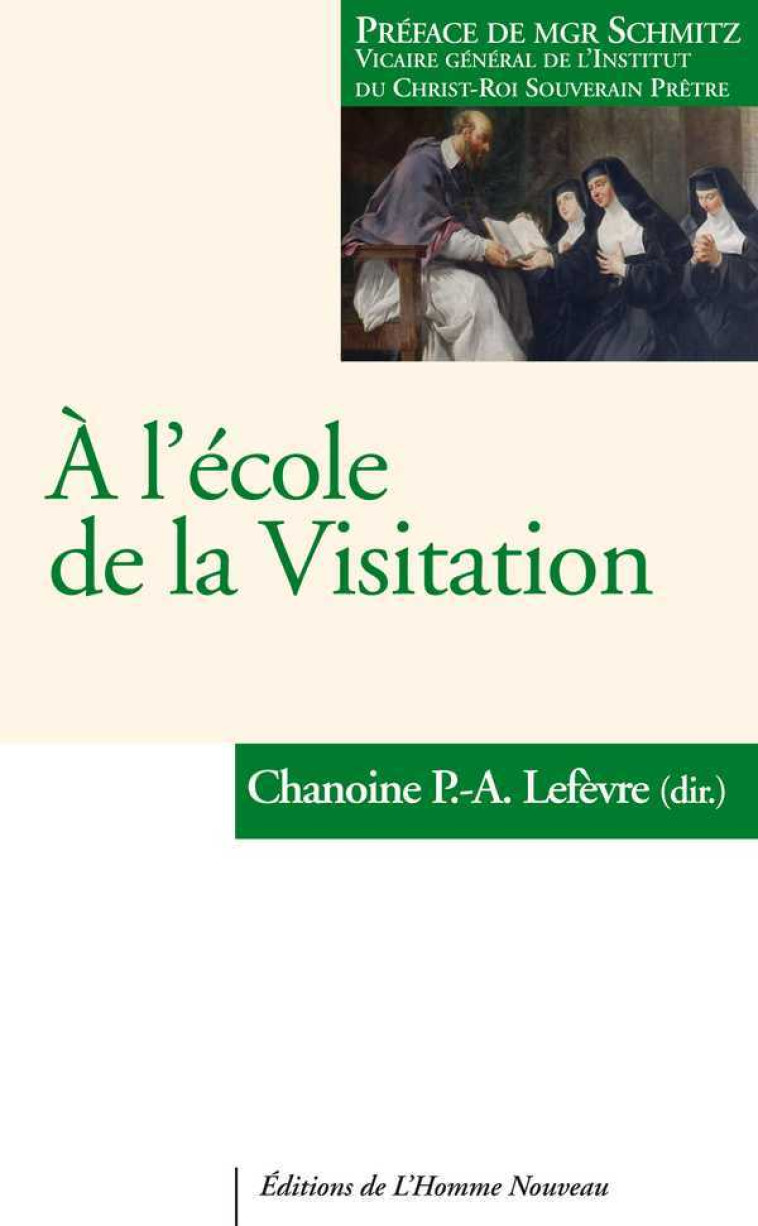 À l'école de la Visitation -  Sous la direction du Chanoine Paul-Antoine Lefèvre - HOMME NOUVEAU