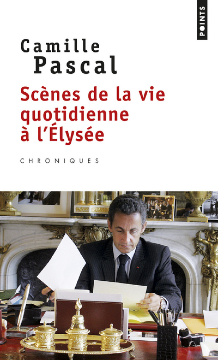 Scènes de la vie quotidienne à l'Elysée - Camille Pascal - POINTS