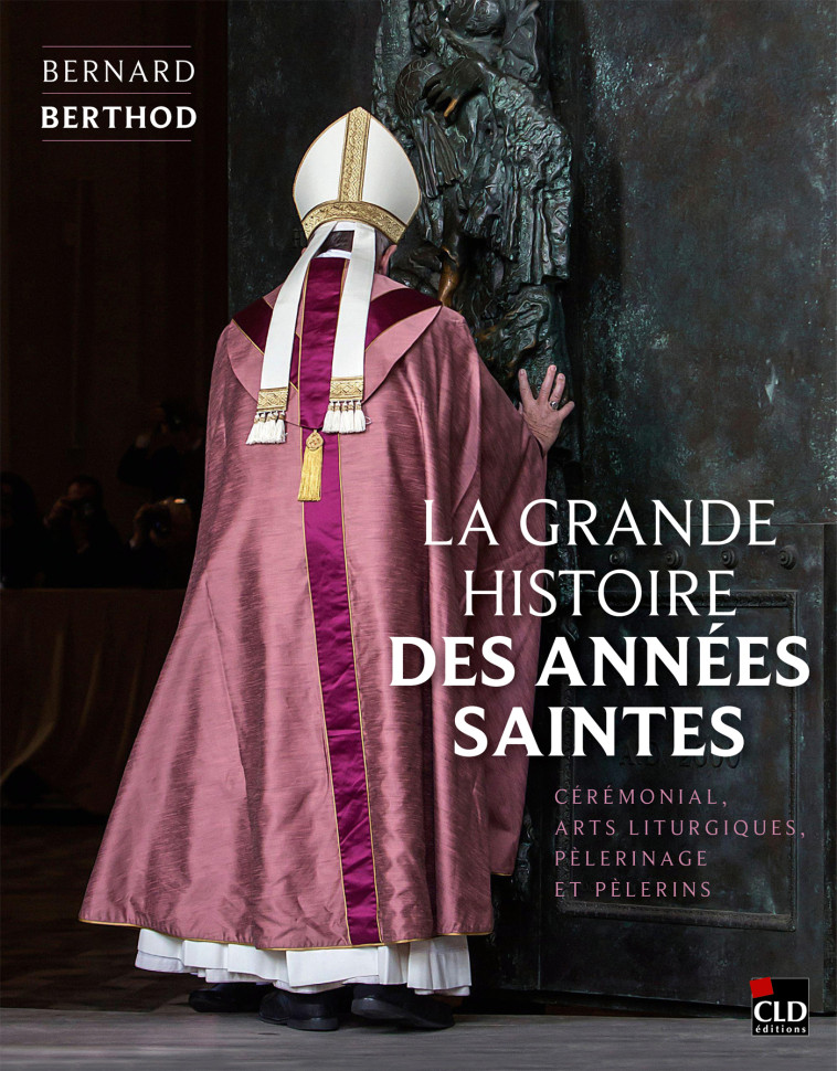 La grande histoire des Années saintes - Bernard Berthod - CLD